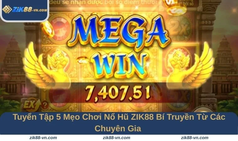 Bật mí 5 mẹo chơi nổ hũ bất bại tại ZIK88