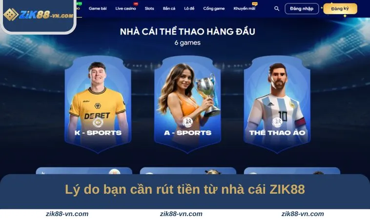 Lý do bạn cần rút tiền từ nhà cái ZIK88