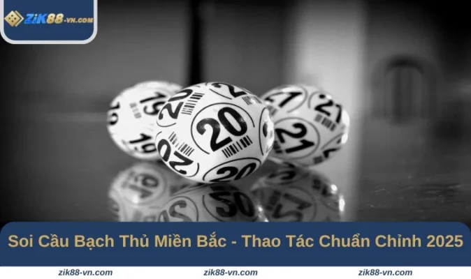 Soi cầu bạch thủ miền Bắc