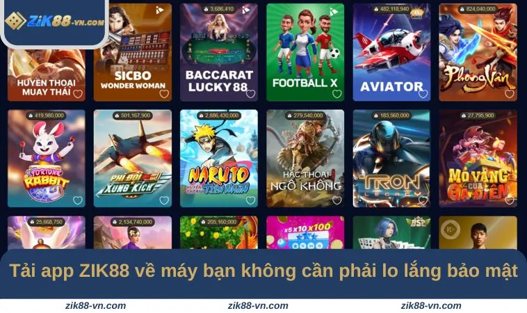 Tải app ZIK88 về máy bạn không cần phải lo lắng về yếu tố bảo mật