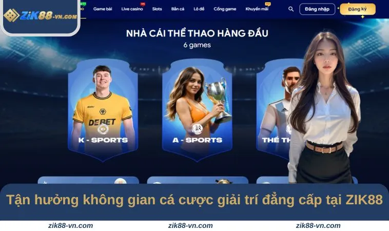 Tận hưởng không gian cá cược giải trí đẳng cấp tại ZIK88